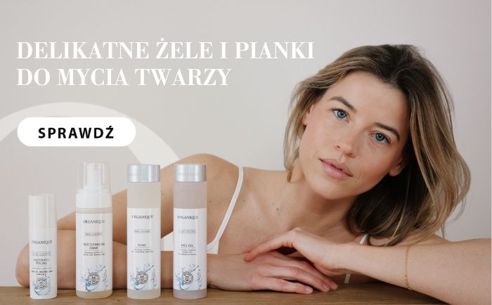 Sprawdź delikatne żele i pianki do mycia twarzy